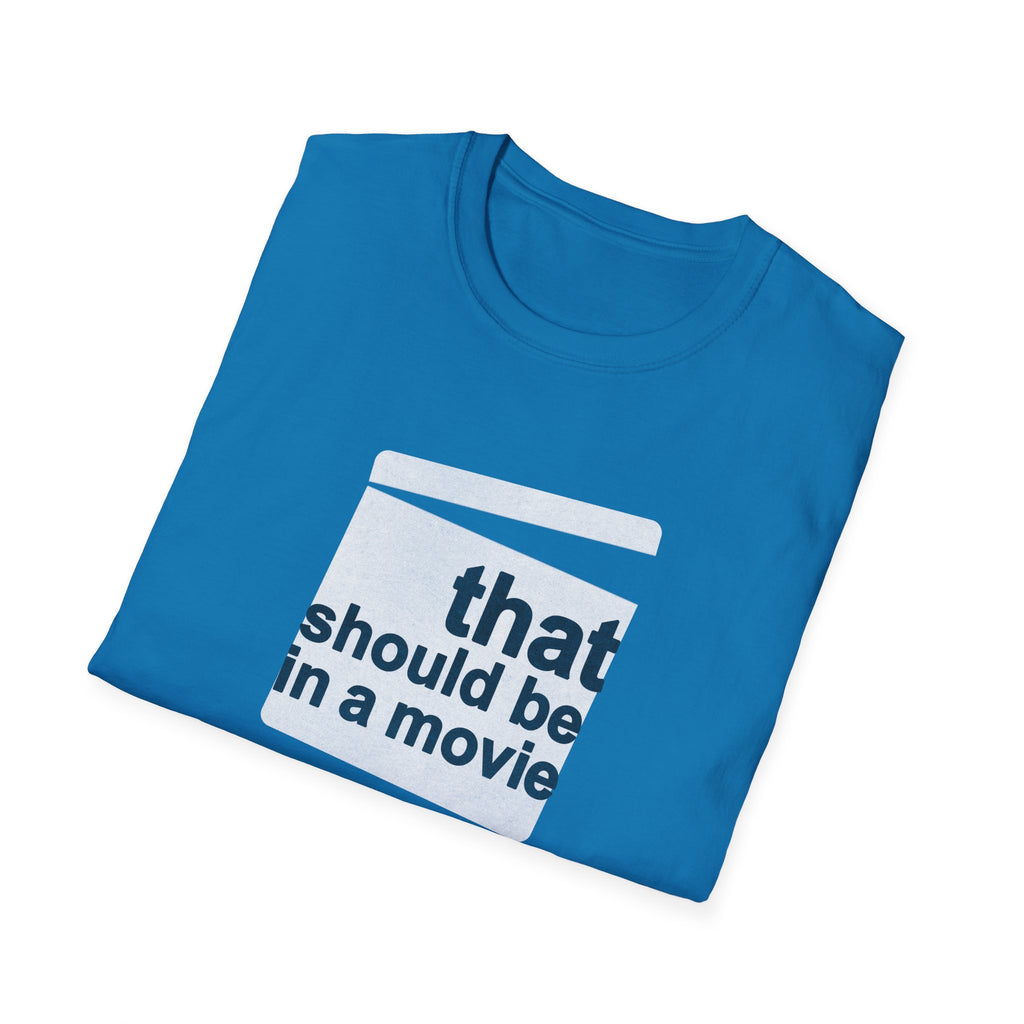 Movie Quote Unisex T-Shirt - 'That should be in a movie'