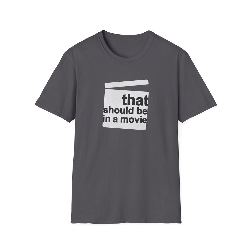 Movie Quote Unisex T-Shirt - 'That should be in a movie'