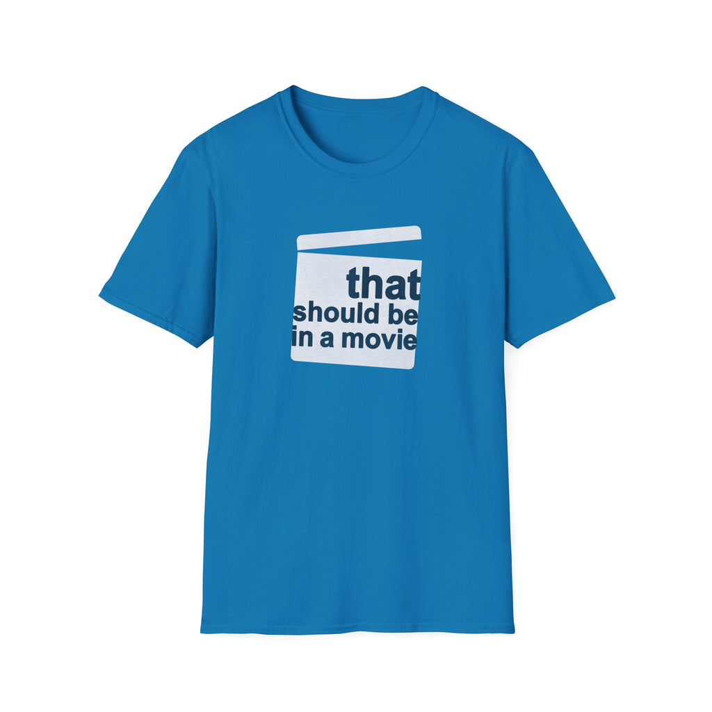 Movie Quote Unisex T-Shirt - 'That should be in a movie'