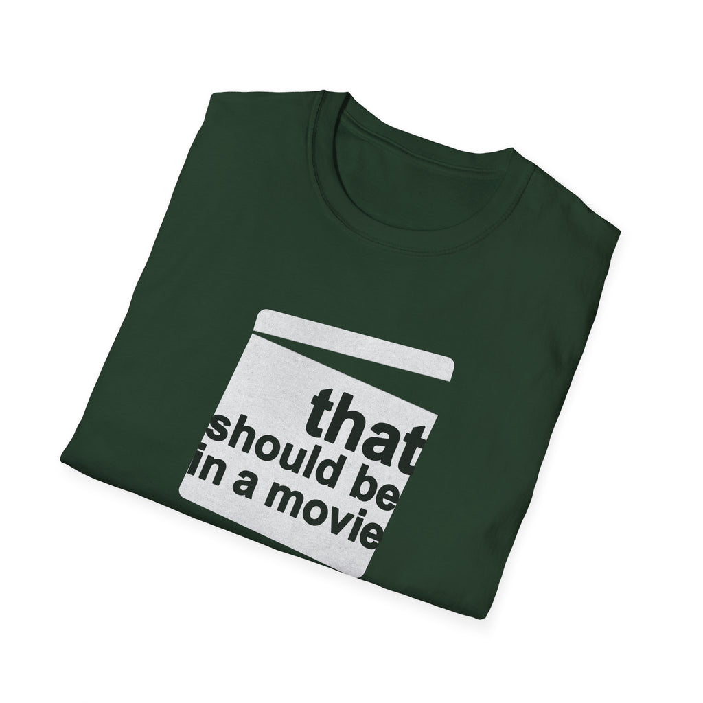 Movie Quote Unisex T-Shirt - 'That should be in a movie'