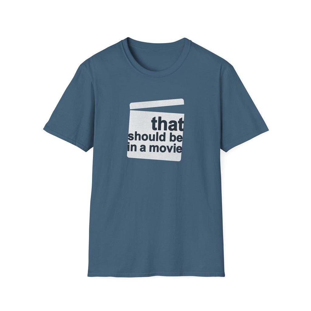 Movie Quote Unisex T-Shirt - 'That should be in a movie'