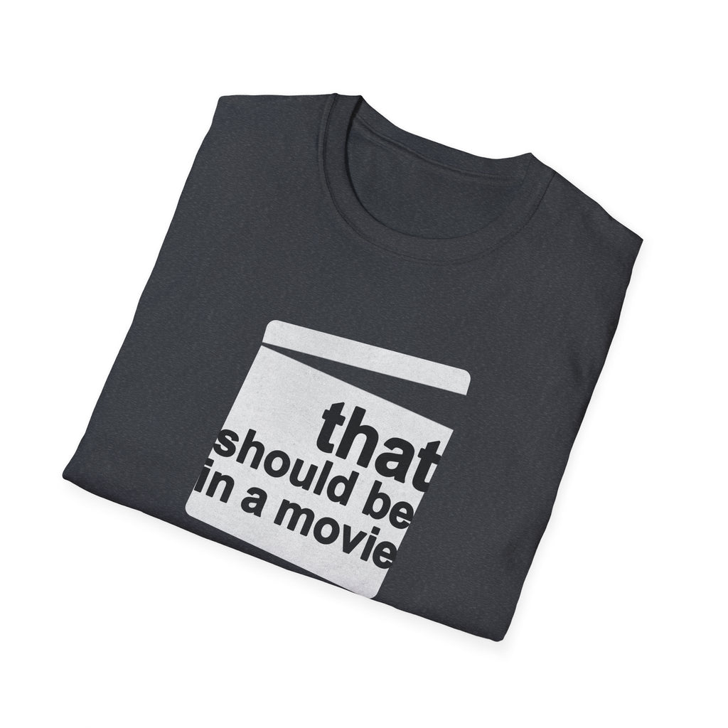 Movie Quote Unisex T-Shirt - 'That should be in a movie'