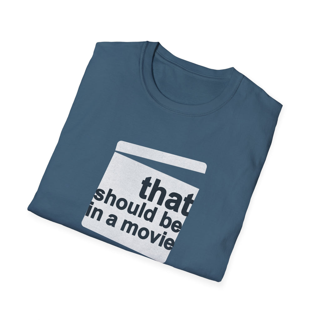 Movie Quote Unisex T-Shirt - 'That should be in a movie'