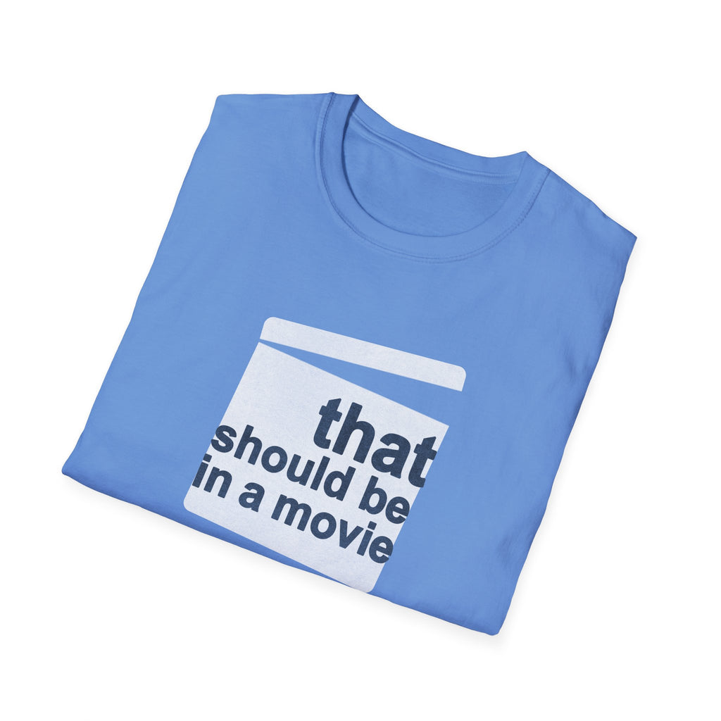 Movie Quote Unisex T-Shirt - 'That should be in a movie'