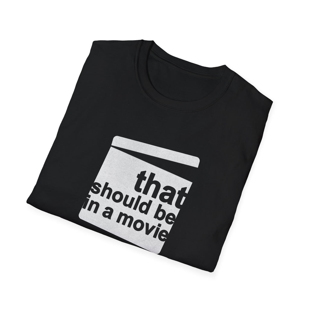 Movie Quote Unisex T-Shirt - 'That should be in a movie'