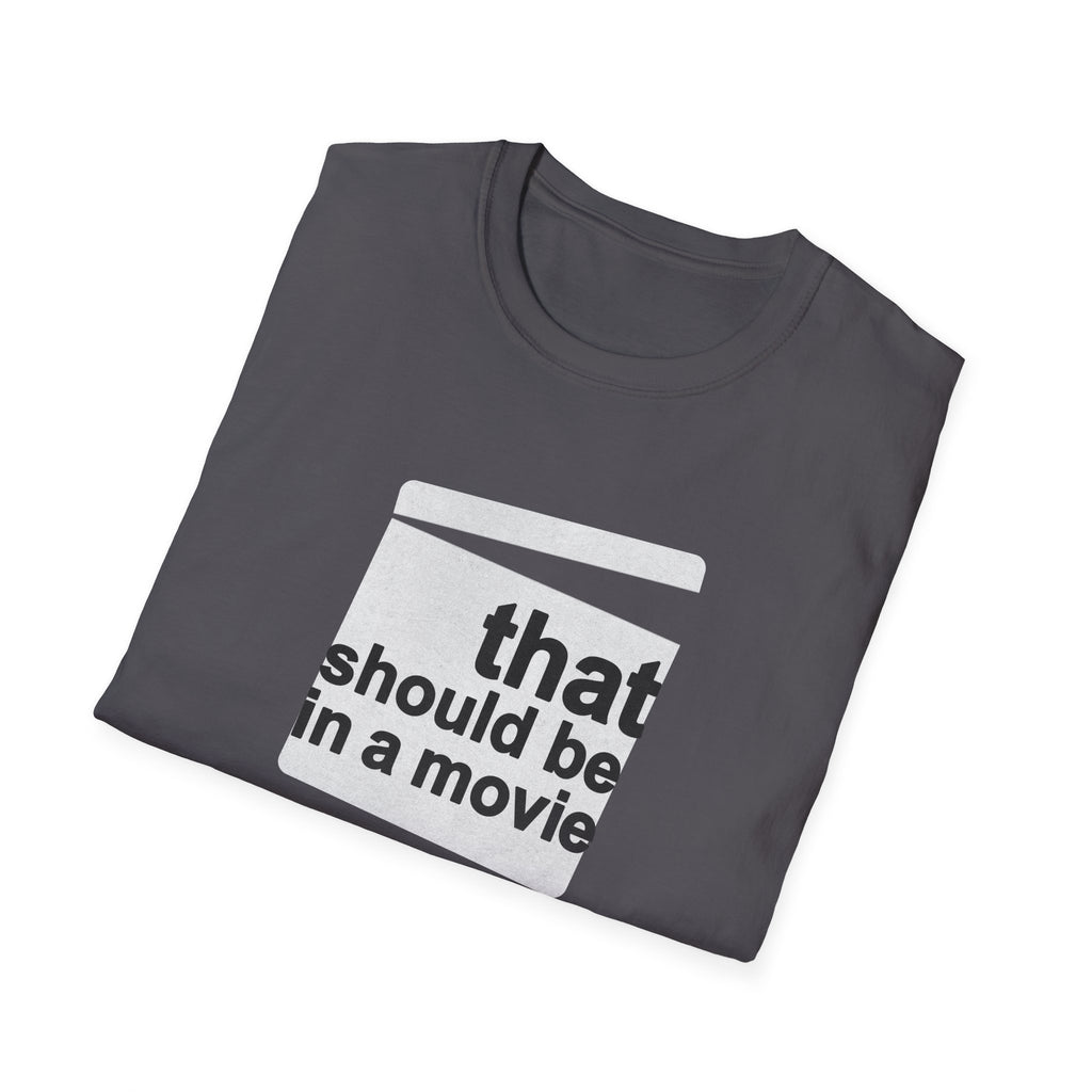 Movie Quote Unisex T-Shirt - 'That should be in a movie'
