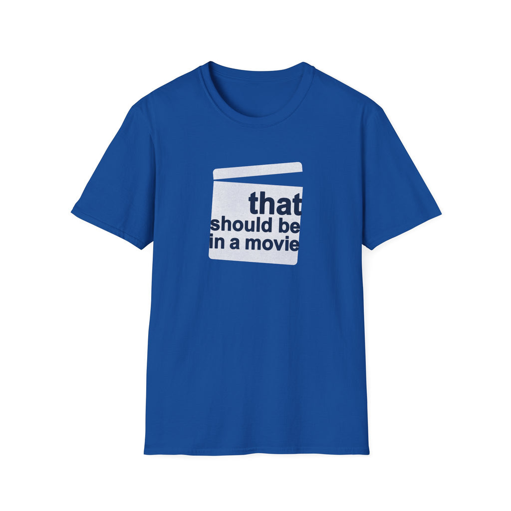 Movie Quote Unisex T-Shirt - 'That should be in a movie'