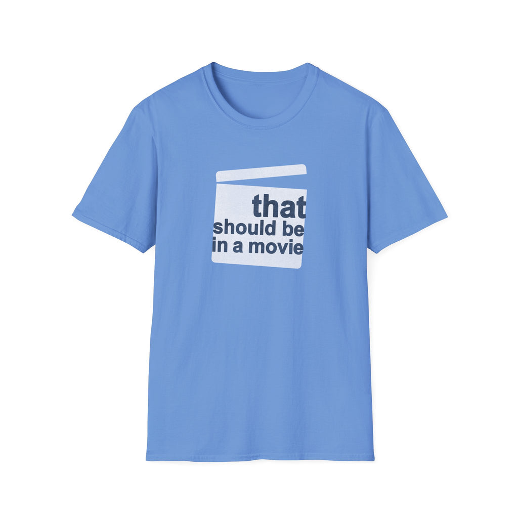 Movie Quote Unisex T-Shirt - 'That should be in a movie'